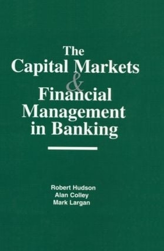 Бумажная книга «The Capital Markets and Financial Management in Banking», авторов Алан Колли, Марк Ларган - фото №1
