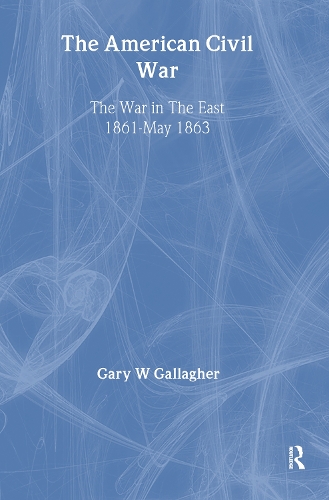 Бумажная книга «The American Civil War: The War in the East 1861 - May 1863», автор Гэри В. Галлахер - фото №1