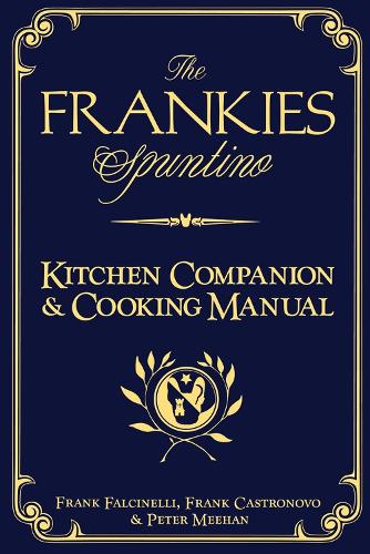 Бумажная книга «The Frankies Spuntino Kitchen Companion & Cooking Manual», авторов Фрэнк Кастроново, Фрэнк Фальчинелли, Питер Михан - фото №1