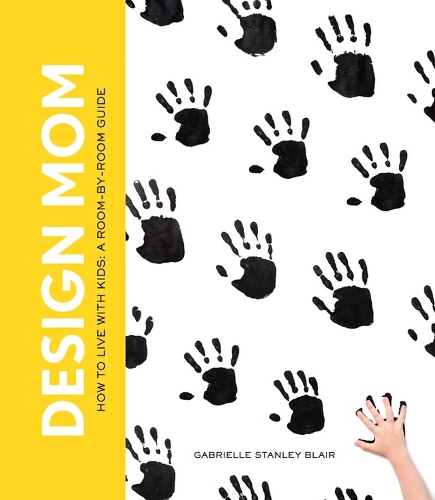 Бумажная книга «Design Mom: How to Live with Kids: A Room-by-Room Guide», автор Габриэль Стэнли Блэр - фото №1