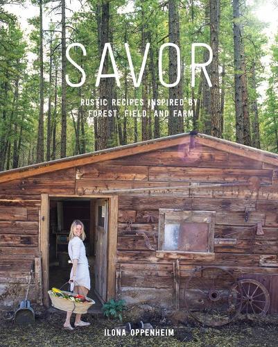 Бумажная книга «Savor: Rustic Recipes Inspired by Forest, Field, and Farm», автор Илона Оппенгейм - фото №1