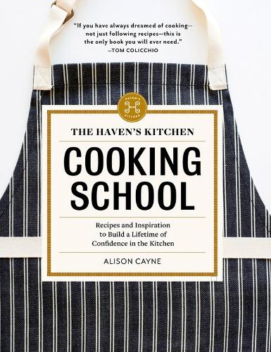 Паперова книга «The Haven's Kitchen Cooking School: Recipes and Inspiration to Build a Lifetime of Confidence in the Kitchen», автор Елісон Кейн - фото №1