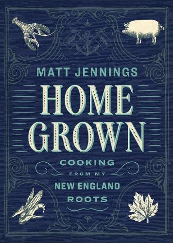 Паперова книга «Homegrown: Cooking from My New England Roots», автор Метт Дженнінгс - фото №1