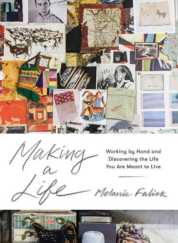 Бумажная книга «Making a Life: Working by Hand and Discovering the Life You Are Meant to Live», автор Мелани Фалик - фото №1