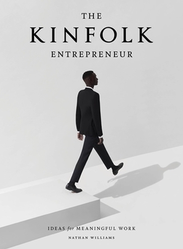 Бумажная книга «The Kinfolk Entrepreneur: Ideas for Meaningful Work», автор Натан Уильямс - фото №1