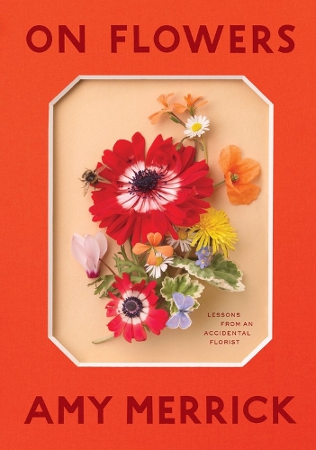 Бумажная книга «On Flowers: Lessons from an Accidental Florist», автор Эми Меррик - фото №1