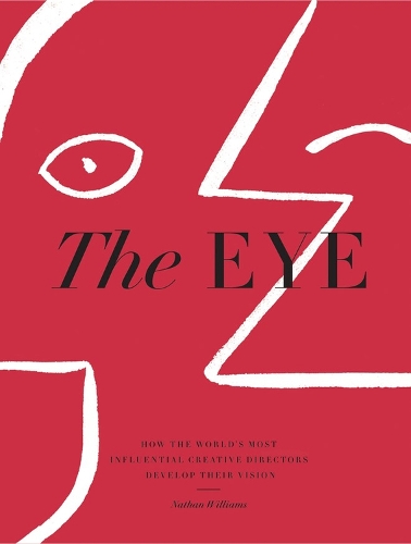 Бумажная книга «The Eye: How the World’s Most Influential Creative Directors Develop Their Vision», автор Натан Уильямс - фото №1