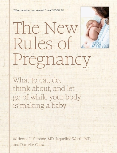 Бумажная книга «The New Rules of Pregnancy: What to Eat, Do, Think About, and Let Go Of While Your Body Is Making a Baby», авторов Адриенна Л. Симоне, Даниэль Кларо, Жаклин Ворт - фото №1