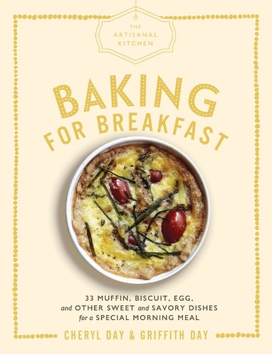 Бумажная книга «The Artisanal Kitchen: Baking for Breakfast: 33 Muffin, Biscuit, Egg, and Other Sweet and Savory Dishes for a Special Morning Meal», авторов Шерил Дэй, Гриффит Дэй - фото №1