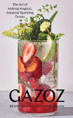 Бумажная книга «Gazoz: The Art of Making Magical, Seasonal Sparkling Drinks», авторов Адина Сассман, Бенни Брига - фото №1