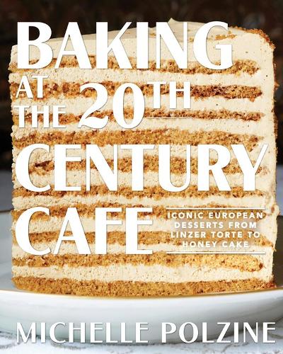 Бумажная книга «Baking at the 20th Century Cafe: Iconic European Desserts from Linzer Torte to Honey Cake», автор Мишель Ползин - фото №1