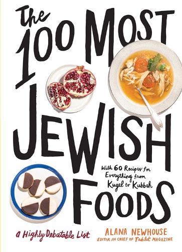 Бумажная книга «The 100 Most Jewish Foods: A Highly Debatable List», авторов Алана Ньюхаус, Таблэт - фото №1