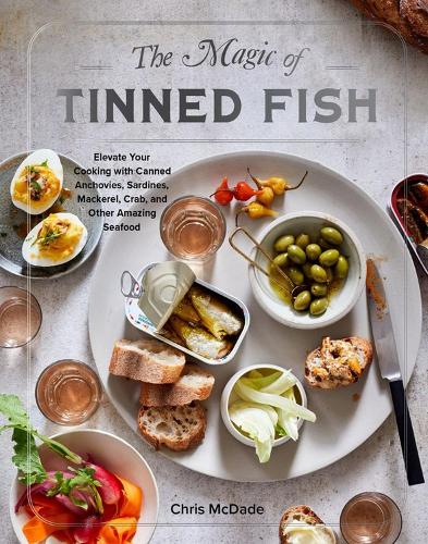 Паперова книга «The Magic of Tinned Fish: Elevate Your Cooking with Canned Anchovies, Sardines, Mackerel, Crab, and Other Amazing Seafood», автор Кріс МакДейд - фото №1