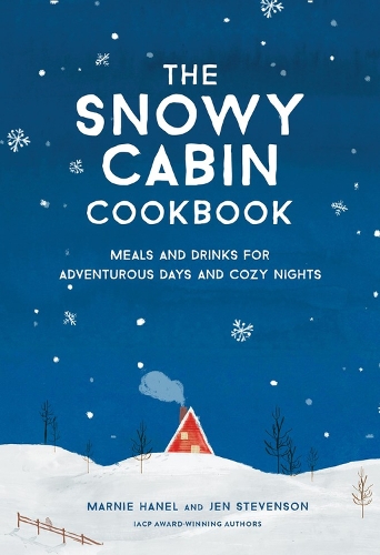 Бумажная книга «The Snowy Cabin Cookbook: Meals and Drinks for Adventurous Days and Cozy Nights», авторов Джен Стивенсон, Марни Ханель - фото №1