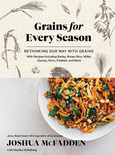 Паперова книга «Grains for Every Season: Rethinking Our Way with Grains», авторів Джошуа МакФадден, Марта Голмберг - фото №1