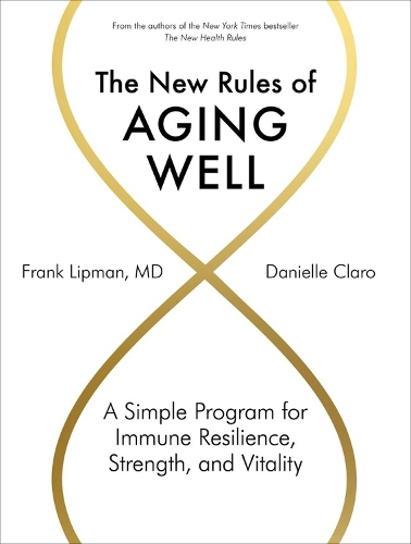 Бумажная книга «The New Rules of Aging Well: A Simple Program for Immune Resilience, Strength, and Vitality», авторов Даниэль Кларо, Фрэнк Липман - фото №1