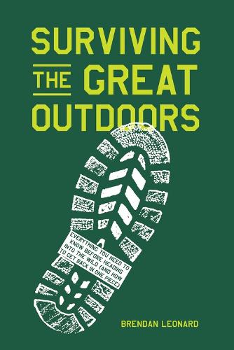 Бумажная книга «Surviving the Great Outdoors: Everything You Need to Know Before Heading into the Wild (and How to Get Back in One Piece)», автор Брендан Леонард - фото №1