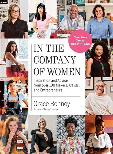 Бумажная книга «In the Company of Women: Inspiration and Advice from over 100 Makers, Artists, and Entrepreneurs», автор Грейс Бонни - фото №1