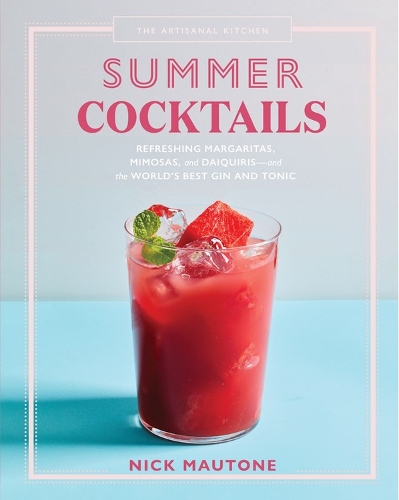Бумажная книга «The Artisanal Kitchen: Summer Cocktails: Refreshing Margaritas, Mimosas, and Daiquiris—and the World’s Best Gin and Tonic», автор Ник Маутоне - фото №1