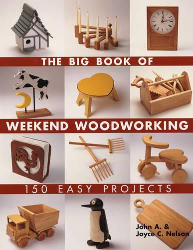 Бумажная книга «The Big Book of Weekend Woodworking: 150 Easy Projects», авторов Джон Нельсон, Джойс Нельсон - фото №1