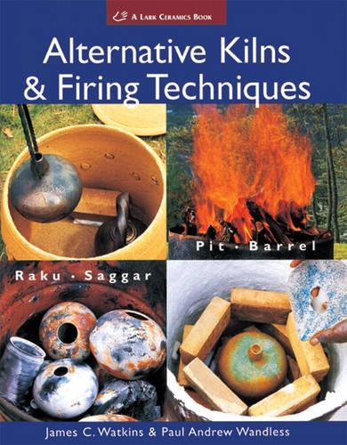 [object Object] «Alternative Kilns & Firing Techniques: Raku * Saggar * Pit * Barrel», авторів Джеймс К. Воткінс, Пол Ендрю Вандлесс - фото №1
