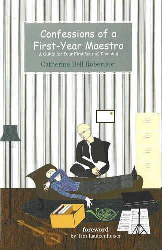 Бумажная книга «Confessions of a First-Year Maestro: A Guide for Your First Year of Teaching», авторов Кэтрин Белл Робертсон, Тим Лаутценхайзер - фото №1