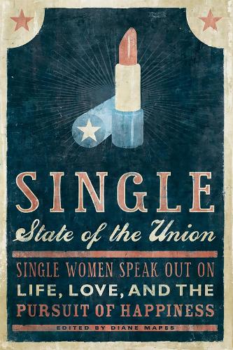 Бумажная книга «Single State of the Union: Single Women Speak Out on Life, Love, and the Pursuit of Happiness», автор Диана Мейпс - фото №1