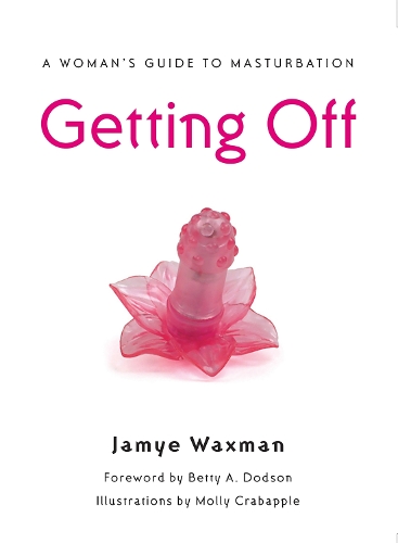 Паперова книга «Getting Off: A Woman's Guide to Masturbation», автор Джеймі Ваксман - фото №1