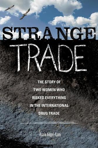 Бумажная книга «Strange Trade: The Story of Two Women Who Risked Everything in the International Drug Trade», автор Асале Анхель-Аджани - фото №1