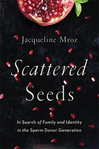 Бумажная книга «Scattered Seeds: In Search of Family and Identity in the Sperm Donor Generation», автор Жаклин Мроз - фото №1