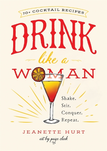 Бумажная книга «Drink Like a Woman: Shake. Stir. Conquer. Repeat.», автор Жанетт Херт - фото №1