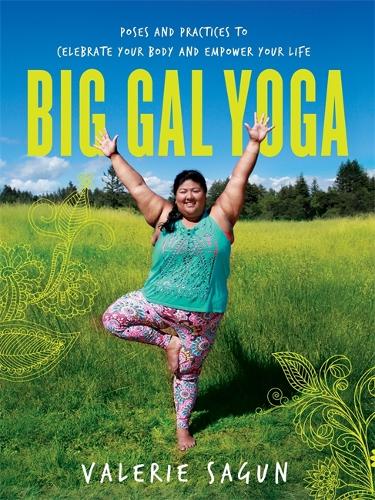 Бумажная книга «Big Gal Yoga: Exercises, Affirmations, and Poses to Help You Find Self-Acceptance and Empowerment», автор Валери Сагун - фото №1