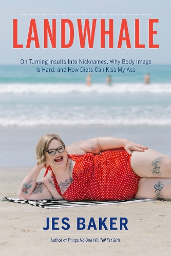 Бумажная книга «Landwhale: On Turning Insults Into Nicknames, Why Body Image Is Hard, and How Diets Can Kiss My Ass», автор Джес Бейкер - фото №1