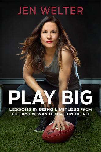 Бумажная книга «Play Big: Lessons in Being Limitless from the First Woman to Coach in the NFL», авторов Джен Уэлтер, Стефани Крикорян - фото №1