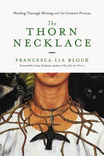 Паперова книга «The Thorn Necklace: Healing Through Writing and the Creative Process», автор Франческа Ліа Блок - фото №1