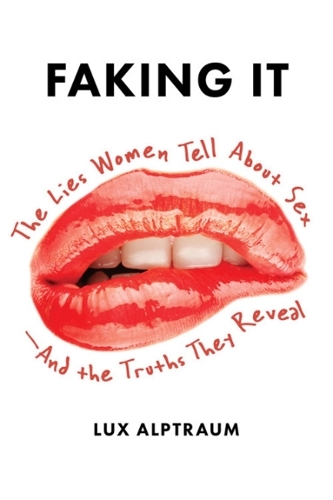 Бумажная книга «Faking It: The Lies Women Tell about Sex--And the Truths They Reveal», автор Люкс Альптраум - фото №1