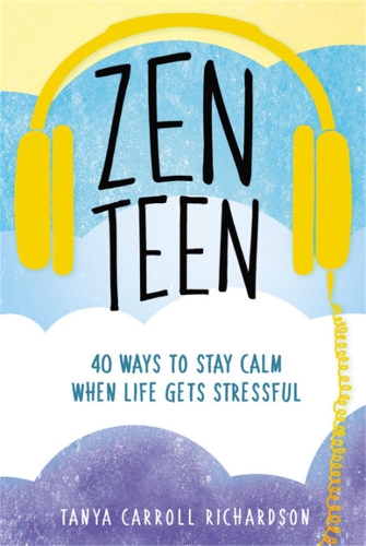 Бумажная книга «Zen Teen: 101 Mindful Ways to Stay Calm When Life Gets Stressful», автор Таня Кэрролл Ричардсон - фото №1