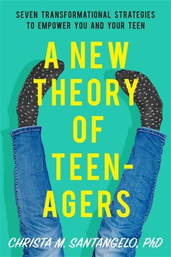 Бумажная книга «A New Theory of Teenagers: Seven Transformational Strategies to Empower You and Your Teen», автор Криста Сантанжело - фото №1