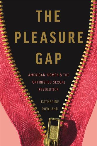Бумажная книга «The Pleasure Gap: American Women and the Unfinished Sexual Revolution», автор Кэтрин Роуленд - фото №1