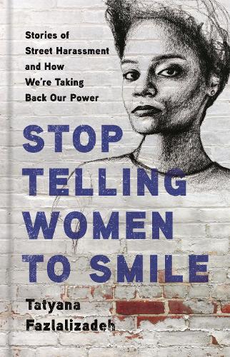 Бумажная книга «Stop Telling Women to Smile: Stories of Street Harassment and How We're Taking Back Our Power», автор Татьяна Фазлализаде - фото №1