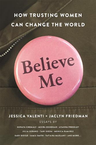 Бумажная книга «Believe Me: How Trusting Women Can Change the World», авторов Жаклин Фридман, Джессика Валенти - фото №1