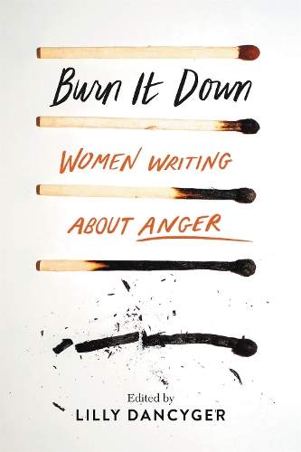 Паперова книга «Burn It Down: Women Writing about Anger», автор Ліллі Денсігер - фото №1