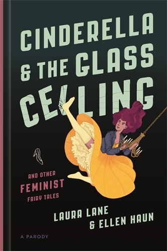 Бумажная книга «Cinderella and the Glass Ceiling: And Other Feminist Fairy Tales», авторов Эллен Хаун, Лора Лейн - фото №1