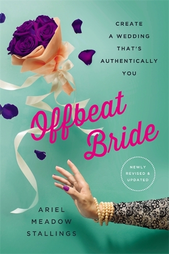 Бумажная книга «Offbeat Bride (Revised): Create a Wedding That's Authentically YOU», автор Ариэль Мидоу Сталлингс - фото №1