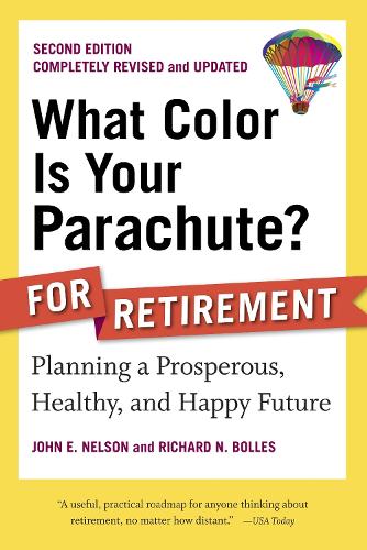 Бумажная книга «What Color Is Your Parachute? for Retirement, Second Edition: Planning a Prosperous, Healthy, and Happy Future», авторов Джон Э. Нельсон, Ричард Н. Боллес - фото №1