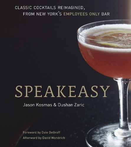 Бумажная книга «Speakeasy: The Employees Only Guide to Classic Cocktails Reimagined [A Cocktail Recipe Book]», авторов Душан Зарич, Джейсон Космас - фото №1