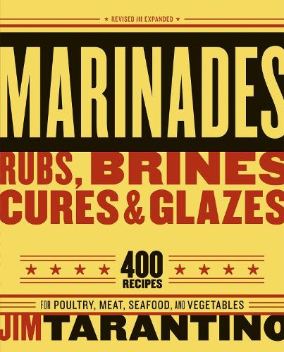 Бумажная книга «Marinades, Rubs, Brines, Cures and Glazes: 400 Recipes for Poultry, Meat, Seafood, and Vegetables [A Cookbook]», автор Джим Тарантино - фото №1