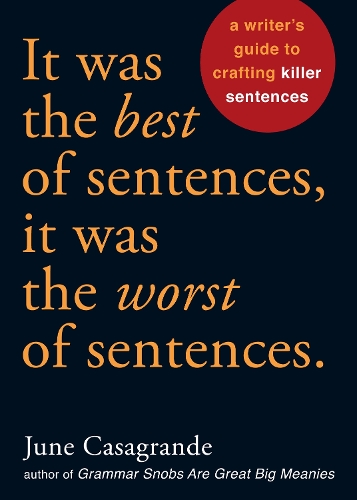 Бумажная книга «It Was the Best of Sentences, It Was the Worst of Sentences: A Writer's Guide to Crafting Killer Sentences», автор Джун Касагранде - фото №1