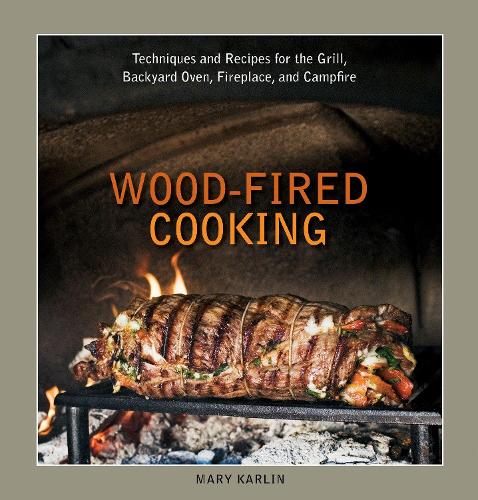 Бумажная книга «Wood-Fired Cooking: Techniques and Recipes for the Grill, Backyard Oven, Fireplace, and Campfire [A Cookbook]», автор Мэри Карлин - фото №1