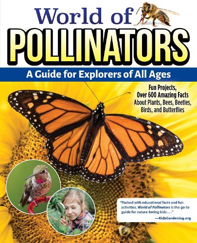 Бумажная книга «World of Pollinators: A Guide for Explorers of All Ages: Fun Projects, Over 600 Amazing Facts About Plants, Bees, Beetles, Birds, and Butterflies», автор Редакторы Creative Homeowner - фото №1